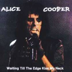 Alice Cooper : Waiting Till the Edge Kiss My Neck
